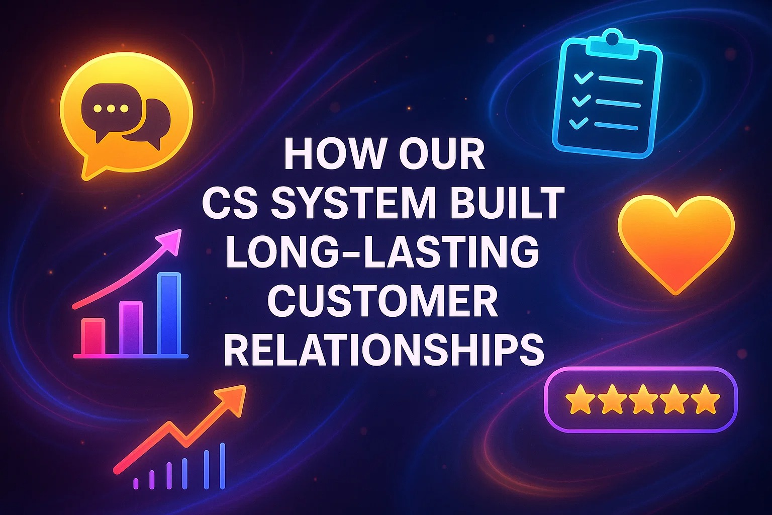 How our cs system built long-lasting customer relationships