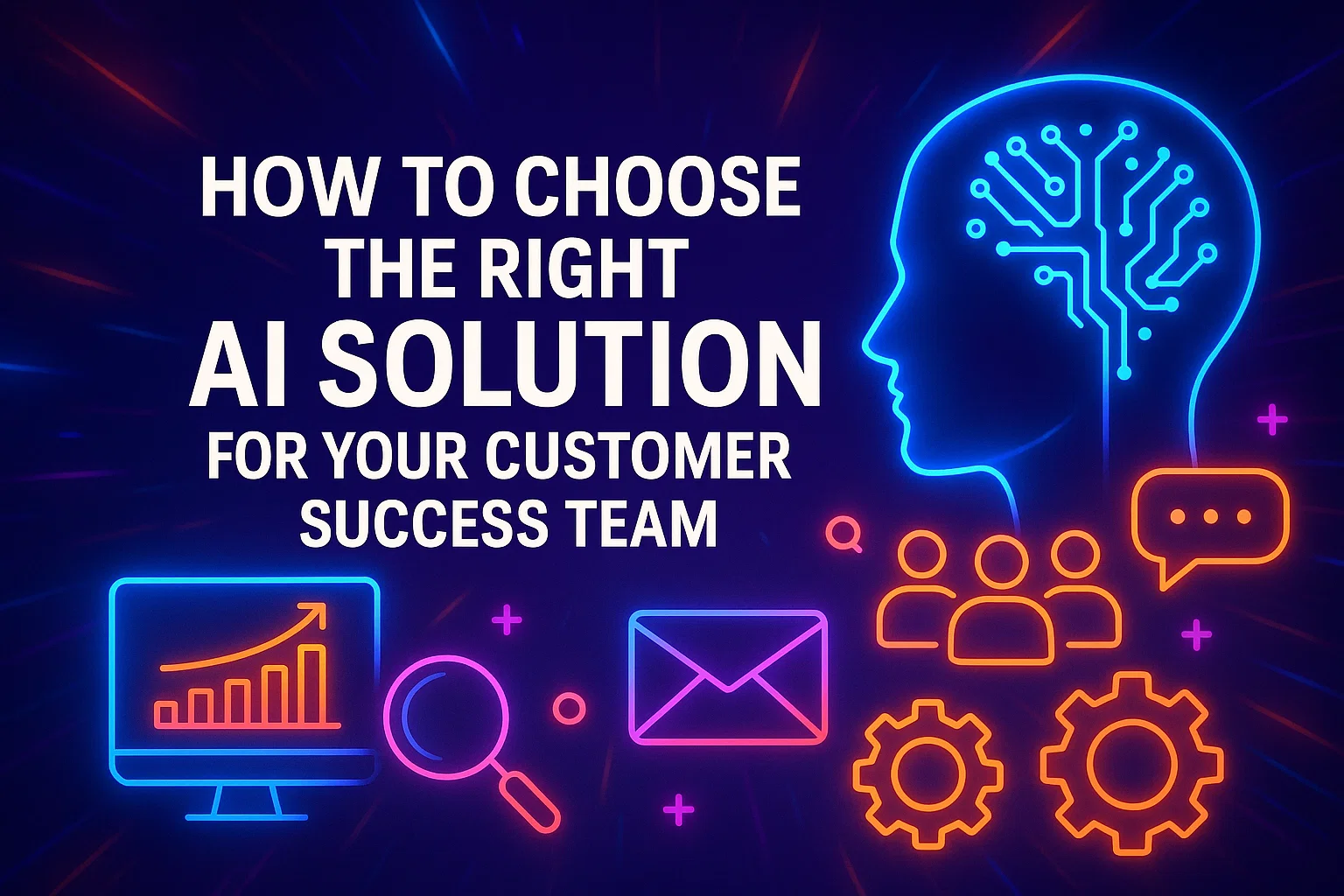 How to Choose the Right AI Solution for Your Customer Success Team