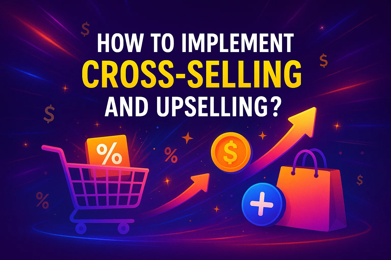 How to Implement Cross-Selling and Upselling