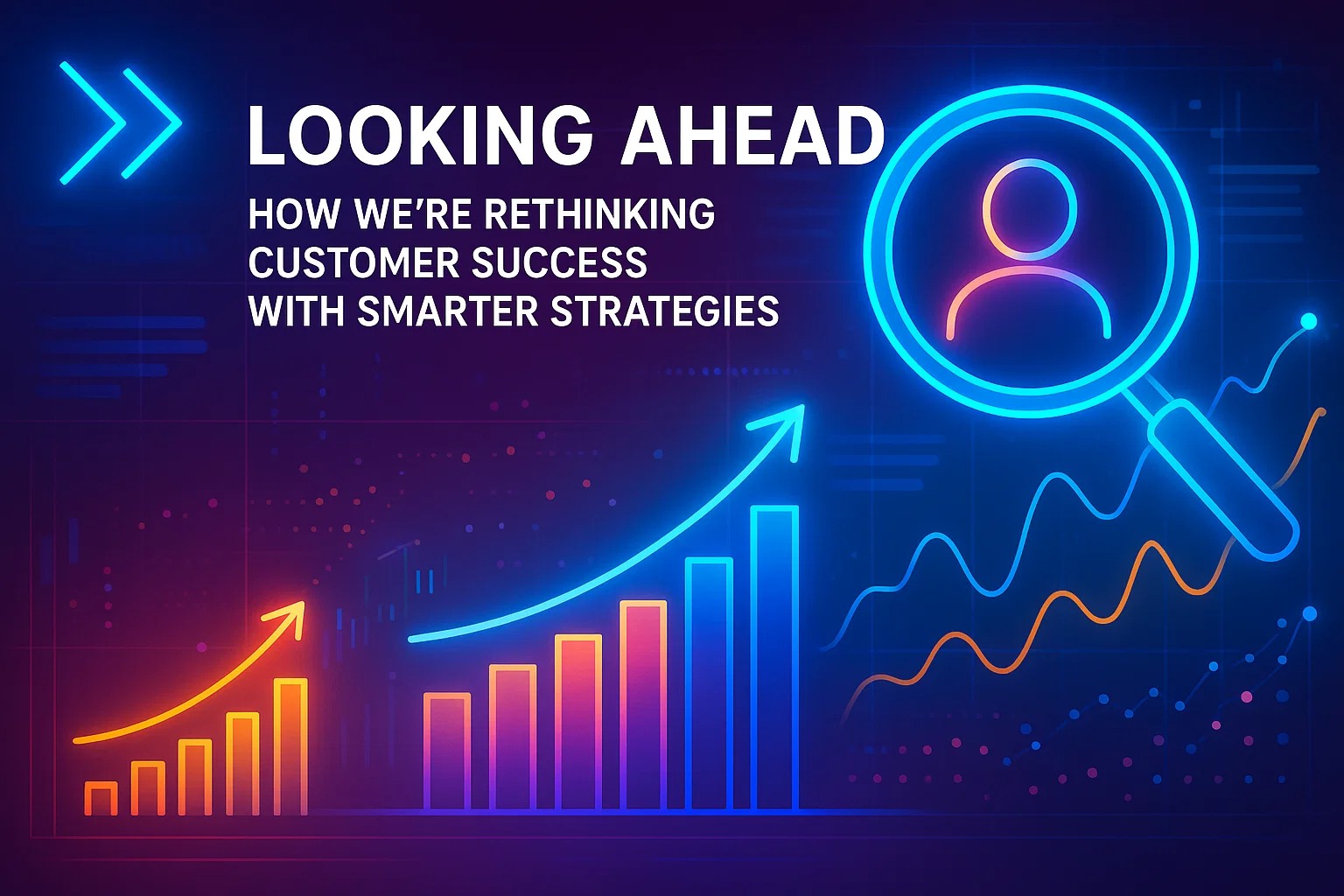 Looking ahead_ how we’re rethinking customer success with smarter strategies