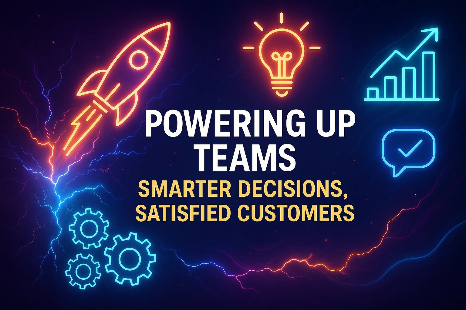 Powering up teams_ smarter decisions, satisfied customers