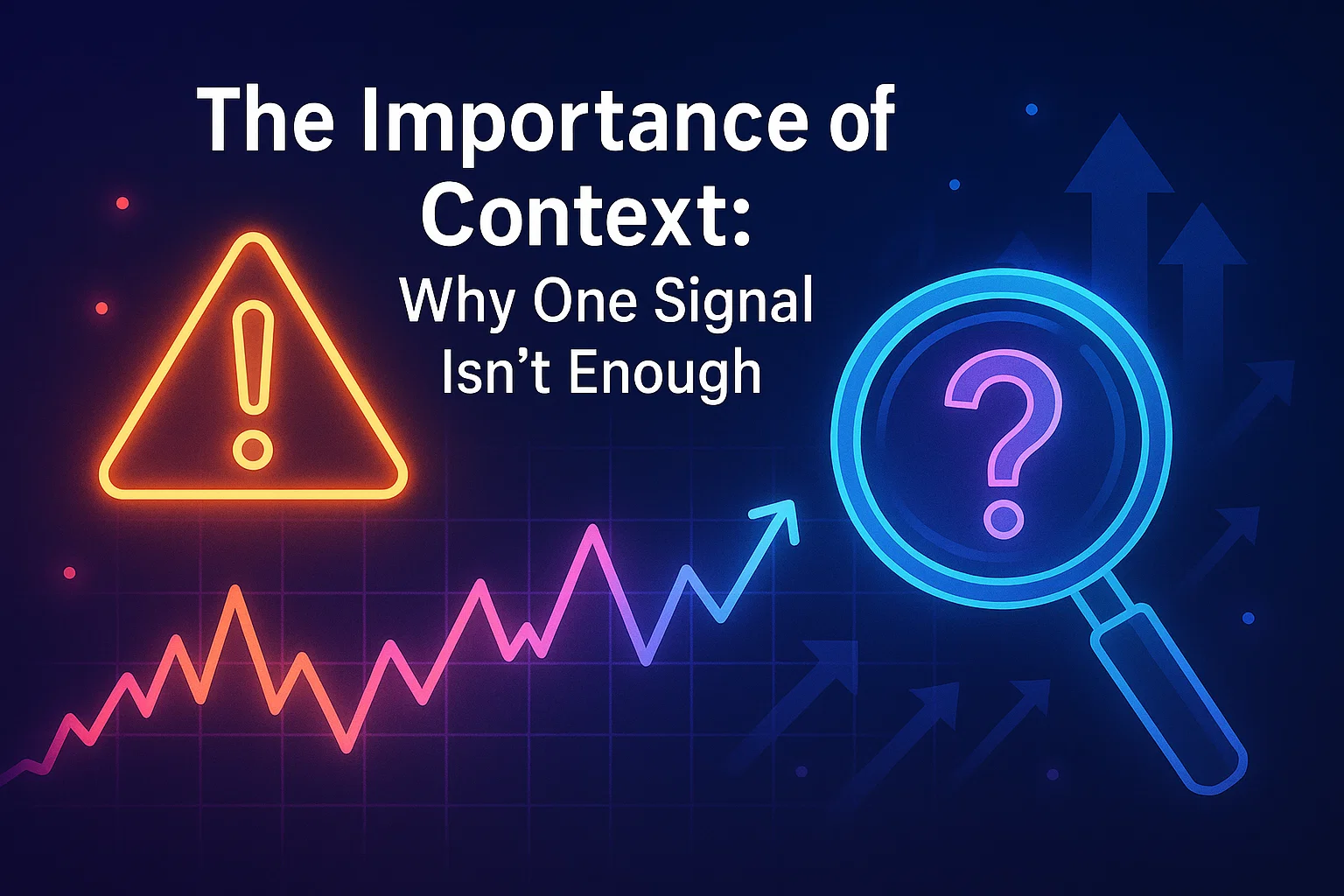The Importance of Context_ Why One Signal Isn’t Enough